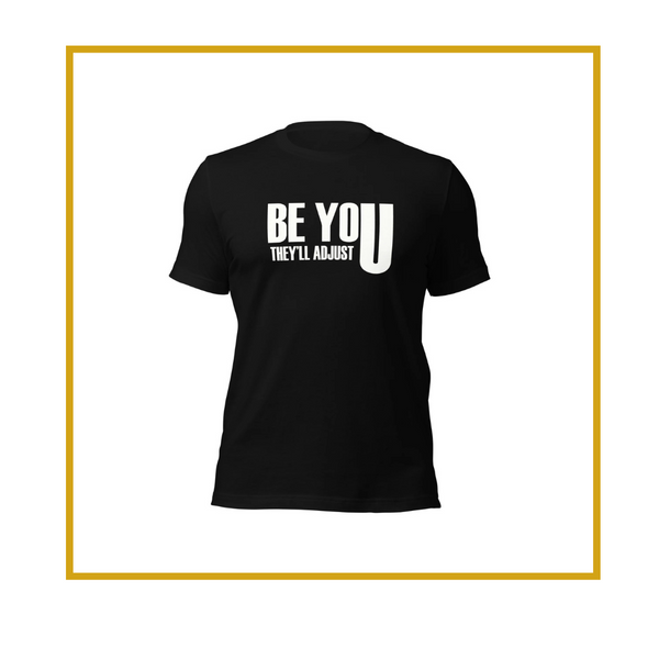 BE YOU THEY’LL ADJUST (Unisex)